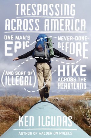 Trespassing Across America - Ken Ilgunas - front cover - Fruit-Powered